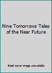 Nine Tomorrows Tales of the Near Future