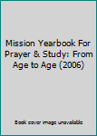 Paperback Mission Yearbook For Prayer & Study: From Age to Age (2006) Book