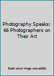 Hardcover Photography Speaks: 66 Photographers on Their Art Book