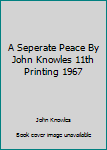 Mass Market Paperback A Seperate Peace By John Knowles 11th Printing 1967 Book