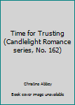 Mass Market Paperback Time for Trusting (Candlelight Romance series, No. 162) Book
