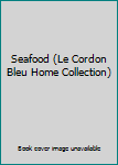Paperback Seafood (Le Cordon Bleu Home Collection) Book
