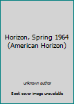 Unknown Binding Horizon, Spring 1964 (American Horizon) Book