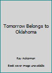Hardcover Tomorrow Belongs to Oklahoma Book