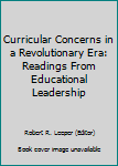Paperback Curricular Concerns in a Revolutionary Era: Readings From Educational Leadership Book