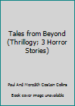 Paperback Tales from Beyond (Thrillogy; 3 Horror Stories) Book