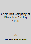 Unknown Binding Chain Belt Company of Milwaukee Catalog 445-R Book