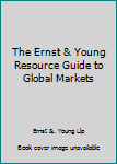 Hardcover The Ernst & Young Resource Guide to Global Markets Book