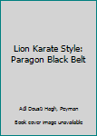 Paperback Lion Karate Style: Paragon Black Belt Book