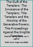 Hardcover The Guilt of the Templars; The Innocence of the Templars; THe Templars and the Worship of the Generative Powers; THe Proceedings Against the Knights Templars Book