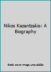 Hardcover Nikos Kazantzakis: A Biography Book