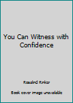 Hardcover You Can Witness with Confidence Book