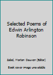 Hardcover Selected Poems of Edwin Arlington Robinson Book