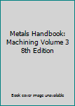 Hardcover Metals Handbook: Machining Volume 3 8th Edition Book