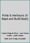 Hardcover Ports & Harbours (A Read and Build Book) Book