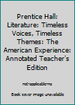 Hardcover Prentice Hall: Literature: Timeless Voices, Timeless Themes: The American Experience: Annotated Teacher's Edition Book