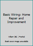 Hardcover Basic Wiring: Home Repair and Improvement Book