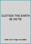 Paperback SUSTAIN THE EARTH 6E IM/TB Book
