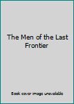 Paperback The Men of the Last Frontier Book