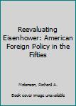 Hardcover Reevaluating Eisenhower: American Foreign Policy in the Fifties Book