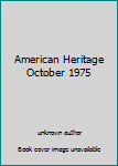 Unknown Binding American Heritage October 1975 Book