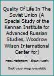 Quality of Life in the Soviet Union (A Special Study of the Kennan Institute for Advanced Russian Studies, Woodrow Wilson International Center for)