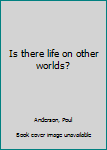 Hardcover Is there life on other worlds? Book