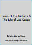 Hardcover Tears of the Indians & The Life of Las Casas Book