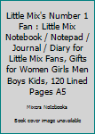 Little Mix's Number 1 Fan : Little Mix Notebook / Notepad / Journal / Diary for Little Mix Fans, Gifts for Women Girls Men Boys Kids, 120 Lined Pages A5