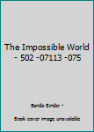 Paperback The Impossible World - 502 -07113 -075 Book