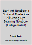 Paperback Dark Art Notebook : Cool and Mysterious All Seeing Eye Drawing Notebook (College Ruled) Book