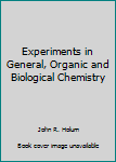 Experiments in General, Organic and Biological Chemistry