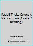 Rabbit Tricks Coyote A Mexican Tale