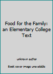 Unknown Binding Food for the Family: an Elementary College Text Book