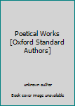 Unknown Binding Poetical Works [Oxford Standard Authors] Book