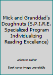 Unknown Binding Mick and Granddad's Doughnuts (S.P.I.R.E. Specialized Program Individualizing Reading Excellence) Book