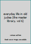 Hardcover everyday life in old judea (the master library, vol 6) Book