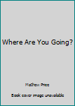 Hardcover Where Are You Going? Book