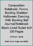 Composition Notebook: Funny Bowling Skeleton Halloween Dancing With Bowling Ball  Journal/Notebook Blank Lined Ruled 6x9 100 Pages