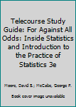 Paperback Telecourse Study Guide: For Against All Odds: Inside Statistics and Introduction to the Practice of Statistics 3e Book