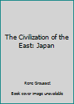 Hardcover The Civilization of the East: Japan Book