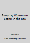 Ring-bound Everyday Wholesome Eating In the Raw Book