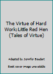 Paperback The Virtue of Hard Work;Little Red Hen (Tales of Virtue) Book