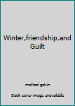 Hardcover Winter,friendship,and Guilt Book