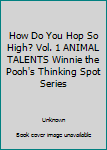 Hardcover How Do You Hop So High? Vol. 1 ANIMAL TALENTS Winnie the Pooh's Thinking Spot Series Book