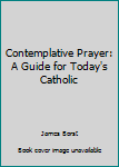 Paperback Contemplative Prayer: A Guide for Today's Catholic Book