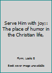 Unknown Binding Serve Him with joy;: The place of humor in the Christian life, Book