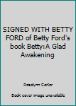 Hardcover SIGNED WITH BETTY FORD of Betty Ford's book Betty:A Glad Awakening Book