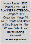 Horse Racing 2020 Planner : WEEKLY PLANNER NOTEBOOK, Compact 2020 Organizer, Keep All Your Events and Dates in One Place, for Men Women Who Love Horse Racing