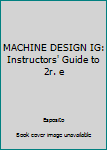 Paperback MACHINE DESIGN IG: Instructors' Guide to 2r. e Book